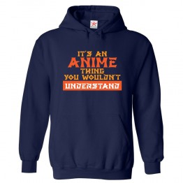 It's an Anime Thing You Wouldn't Understand Classic Unisex Kids and Adults Pullover Hoodie For Anime Fans	 									 									